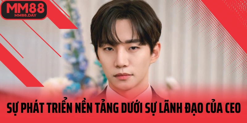 su-phat-trien-nen-tang-duoi-su-lanh-dao-cua-ceo